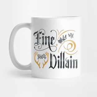 MAKE ME YOUR VILLAIN Mug